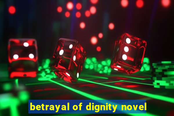 betrayal of dignity novel